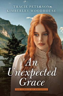 An Unexpected Grace UNEXPECTED GRACE -LP （The Jewels of Kalispell） [ Tracie Peterson ]