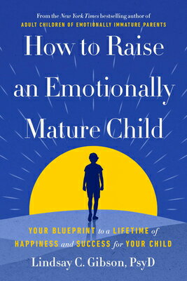 How to Raise an Emotionally Mature Child: Your Blueprint to a Lifetime of Happiness and Success for