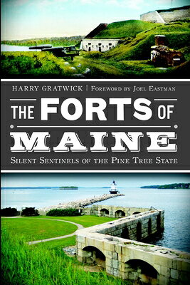 The Forts of Maine: Silent Sentinels of the Pine Tree State FORTS OF MAINE （Military） 