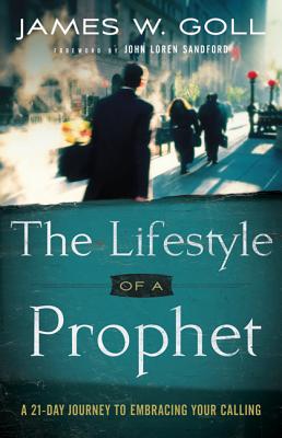 Lifestyle of a Prophet: A 21-Day Journey to Embracing Your Calling LIFESTYLE OF A PROPHET [ James W. Goll ]