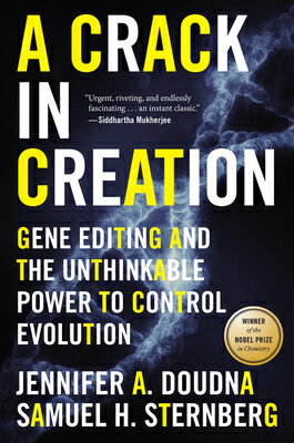 A Crack in Creation: Gene Editing and the Unthinkable Power to Control Evolution CRACK IN CREATION Jennifer A. Doudna