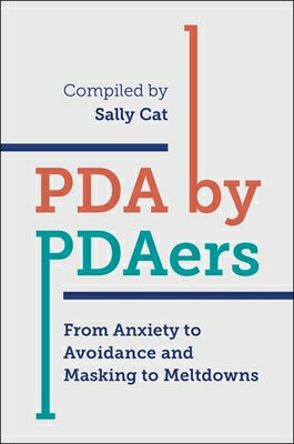 PDA by Pdaers: From Anxiety to Avoidance and Masking to Meltdowns PDA BY PDAERS 