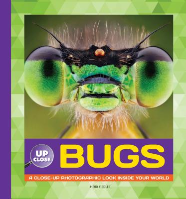 Bugs: A Close-Up Photographic Look Inside Your World BUGS （Up Close） [ Heidi Fiedler ]