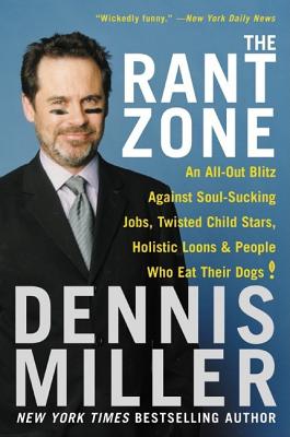 The Rant Zone: An All-Out Blitz Against Soul-Sucking Jobs, Twisted Child Stars, Holistic Loons, and RANT ZONE [ Dennis Miller ]