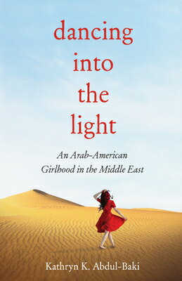 Dancing Into the Light: An Arab American Girlhood in the Middle East DANCING INTO THE LIGHT 