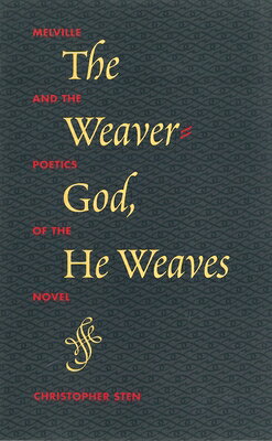 The Weaver-God, He Weaves: Melville and the Poetics of the Novel WEAVER GOD HE WEAVES 