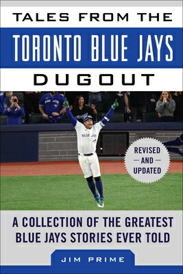 Tales from the Toronto Blue Jays Dugout: A Collection of the Greatest Blue Jays Stories Ever Told TALES FROM THE TORONTO BLUE JA （Tales from the Team） [ Jim Prime ]