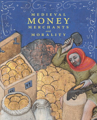 Medieval Money, Merchants, and Morality MEDIEVAL MONEY MERCHANTS & MOR [ Diane Wolfthal ]