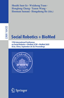 Social Robotics + Biomed: 17th International Conference on Social Robotics + Biomed, Icsr + Biomed 2 SOCIAL ROBOTICS + BIOMED （Lecture Notes in Computer Science） 