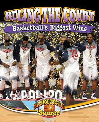 Ruling the Court: Basketball's Biggest Wins RULING THE COURT BASKETBALLS B （Basketball Source） 