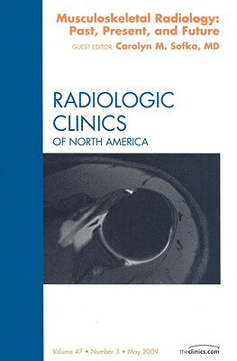 Musculoskeletal Radiology: Past, Present, and Future, an Issue of Radiologic Cli...