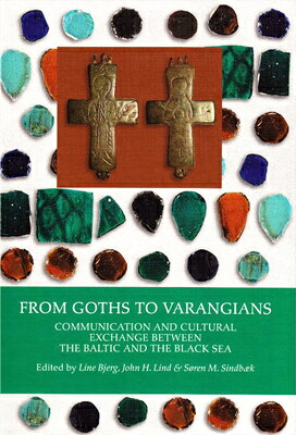 From Goths to Varangians: Communication and Cultural Exchange Between the Baltic and the Black Sea FROM GOTHS TO VARANGIANS UK/E 