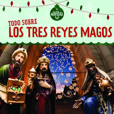 Todo Sobre Los Tres Reyes Magos (All about the Three Kings) SPA-TODO SOBRE LOS TRES REYES （Es Navidad (It's Christmas!)） [ Kristen Rajczak Nelson ]