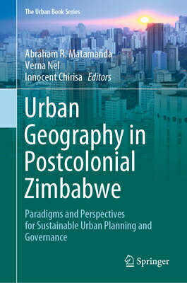 Urban Geography in Postcolonial Zimbabwe: Paradigms and Perspectives for Sustainable Urban Planning URBAN GEOGRAPHY IN POSTCOLONIA （Urban Book） Abraham R. Matamanda
