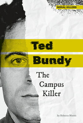Ted Bundy: The Campus Killer: The Campus Killer TED BUNDY THE CAMPUS KILLER （Serial Killers） [ Rebecca Morris ]