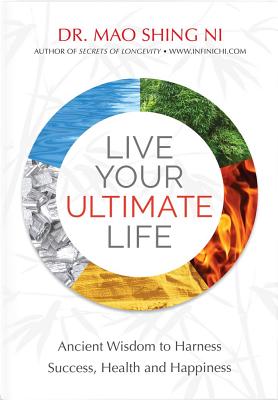 Live Your Ultimate Life: Ancient Wisdom to Harness Success, Health and Happiness LIVE YOUR ULTIMATE LIFE [ Mao Shing Ni ]
