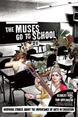 The Muses Go to School: Inspiring Stories about the Importance of Arts in Education MUSES GO TO SCHOOL [ Herbert Kohl ]