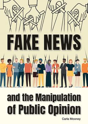 Fake News and the Manipulation of Public Opinion FAKE NEWS & THE MANIPULATION O [ Carla Mooney ]