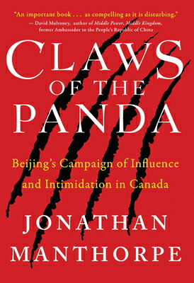 Claws of the Panda: Beijing's Campaign of Influence and Intimidation in Canada CLAWS OF THE PANDA [ Jonathan Manthorpe ]