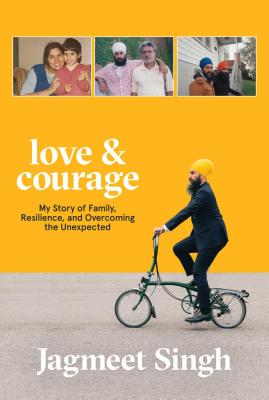 Love & Courage: My Story of Family, Resilience, and Overcoming the Unexpected LOVE & COURAGE [ Jagmeet Singh ]