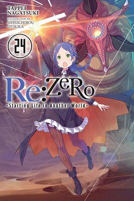 RE: Zero -Starting Life in Another World-, Vol. 24 (Light Novel) RE ZERO -STARTING LIFE IN ANOT （RE: Zero -Starting Life in Another World-） [ Tappei Nagatsuki ]