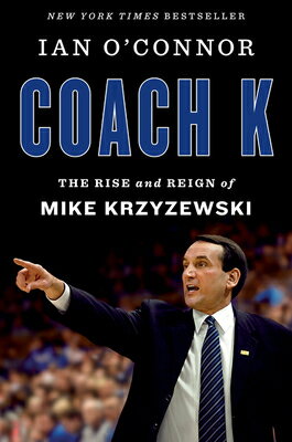 Coach K: The Rise and Reign of Mike Krzyzewski COACH K [ Ian O'Connor ]