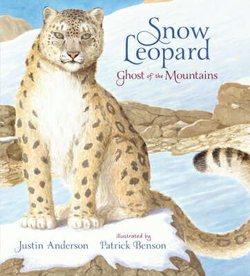 Snow Leopard: Ghost of the Mountains SNOW LEOPARD GHOST OF THE MOUN [ Justin Anderson ]