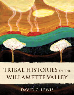 Tribal Histories of the Willamette Valley TRIBAL HISTORIES OF THE WILLAM [ David G. Lewis ]