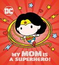 My Mom Is a Superhero! (DC Wonder Woman) MY MOM IS A SUPERHERO (DC WOND 