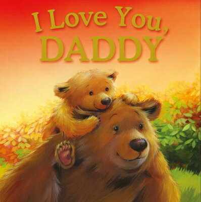 I Love You, Daddy: Padded Storybook I LOVE YOU DADDY [ Igloobooks ]