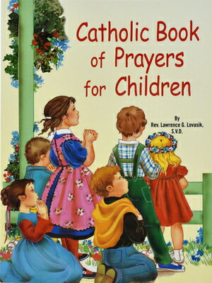 Catholic Book of Prayers for Children CATH BK OF PRAYERS FOR CHILDRE [ Lawrence G. Lovasik ]