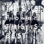 THIS IS Flower THIS IS BEST (2CD＋2Blu-ray) [ Flower ]