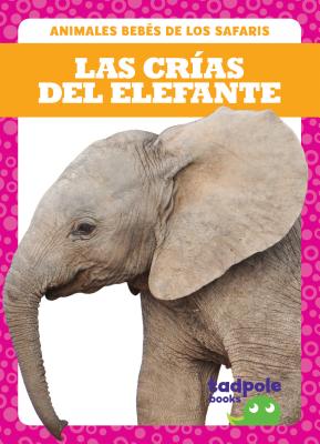 Las Cras del Elefante (Elephant Calves) LAS CRIAS DEL ELEFANTE (ELEPHA （Animales Bebes de Los Safaris (Safari Babies)） 