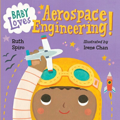 Baby Loves Aerospace Engineering BABY LOVES AEROSPACE ENGINEERI （Baby Loves Science） Ruth Spiro