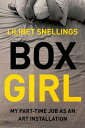 Box Girl: My Part Time Job as an Art Installation BOX GIRL [ Lilibet Snellings ]