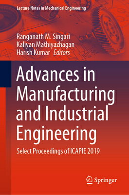 Advances in Manufacturing and Industrial Engineering: Select Proceedings of Icapie 2019 ADVANCES IN MANUFACTURING &IN Lecture Notes in Mechanical Engineering [ Ranganath M. Singari ]