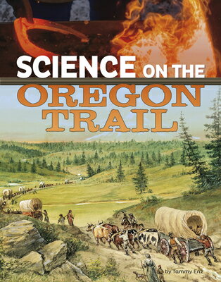 Science on the Oregon Trail SCIENCE ON THE OREGON TRAIL （The Science of History） [ Tammy Enz ]
