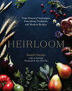 Heirloom: Time-Honored Techniques, Nourishing Traditions, and Modern Recipes HEIRLOOM Sarah Owens