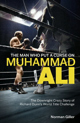 The Man Who Put a Curse on Muhammad Ali: The Downright Crazy Story of Richard Dunn's World Title Cha MAN WHO PUT A CURSE ON MUHAMMA 