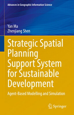 Strategic Spatial Planning Support System for Sustainable Development: Agent-Based Modelling and Sim STRATEGIC SPATIAL PLANNING SUP （Advances in Geographic Information Science） Yan Ma