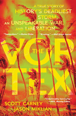 The Vortex: A True Story of History's Deadliest Storm, an Unspeakable War, and Liberation VORTEX..