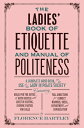 The Ladies' Book of Etiquette and Manual of Politeness LADIES BK OF ETIQUETTE & ...