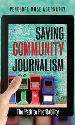 Saving Community Journalism: The Path to Profitability SAVING COMMUNITY JOURNALISM [ Penelope Muse Abernathy ]