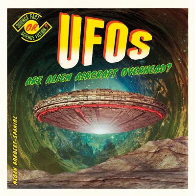 Ufos: Are Alien Aircraft Overhead?: Are Alien Aircraft Overhead? UFOS ARE ALIEN AIRCRAFT OVERHE （Science Fact or Science Fiction?） [ Megan Borgert-Spaniol ]
