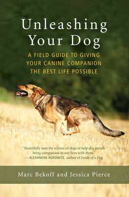 Unleashing Your Dog: A Field Guide to Giving Your Canine Companion the Best Life Possible UNLEASHING YOUR DOG [ Marc Bekoff ]