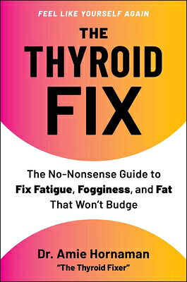 The Thyroid Fix: The No-Nonsense Guide to Fix Fatigue, Fogginess, and Fat That Won't Budge THYROID FIX 