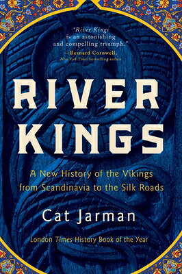 River Kings: A New History of the Vikings from Scandinavia to the Silk Roads RIVER KINGS [ Cat Jarman ]