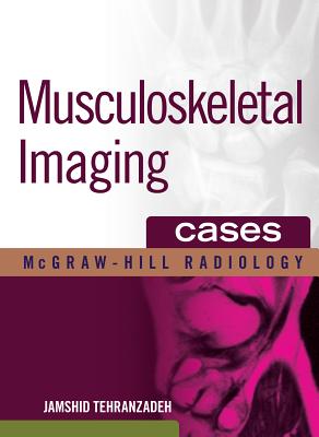 Musculoskeletal Imaging Cases MUSCULOSKELETAL IMAGING CASES （McGraw-Hill Radiology） [ Jamshid Tehranzadeh ]