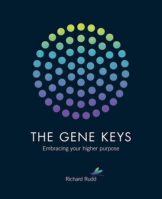 The Gene Keys: Embracing Your Higher Purpose GENE KEYS 