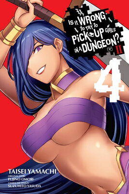 Is It Wrong to Try to Pick Up Girls in a Dungeon? II, Vol. 4 (Manga) IS IT WRONG TO TRY TO PICK UP （Is It Wrong to Try to Pick Up Girls in a Dungeon? Memoria Freese） [ Fujino Omori ]